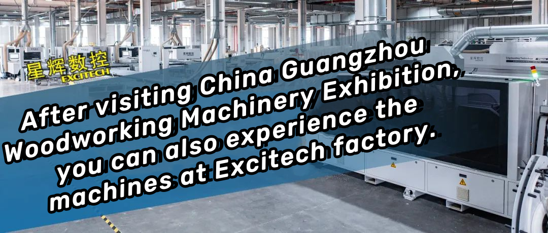 Efter at have besøgt China Guangzhou Woodworking Machinery Exhibition, kan du også opleve maskinerne på Excitech-fabrikken.